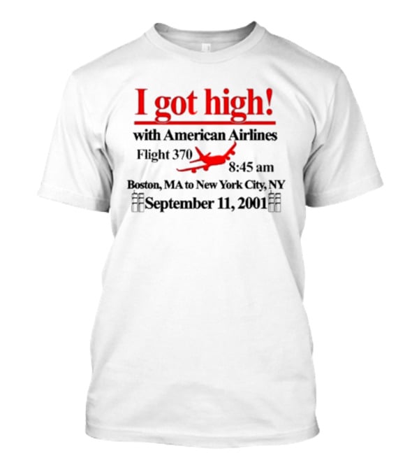 I Got High With American Airlines Flight 370 Boston MA New York City NY September 11 2001 T-Shirt