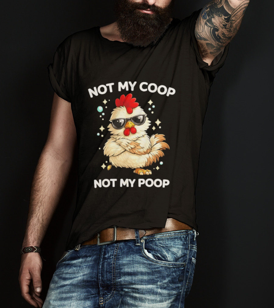 Not My Coop Not My Poop Baby Chicken Glasses T-Shirt