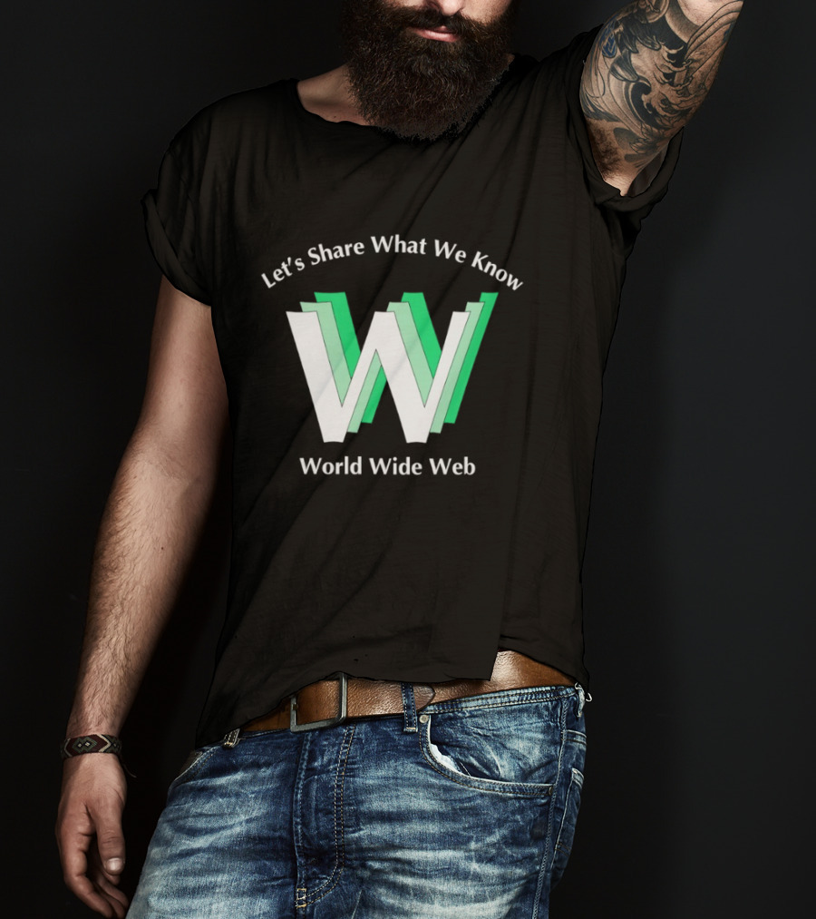 Let's Share What We Know World Wide Web W T-Shirt
