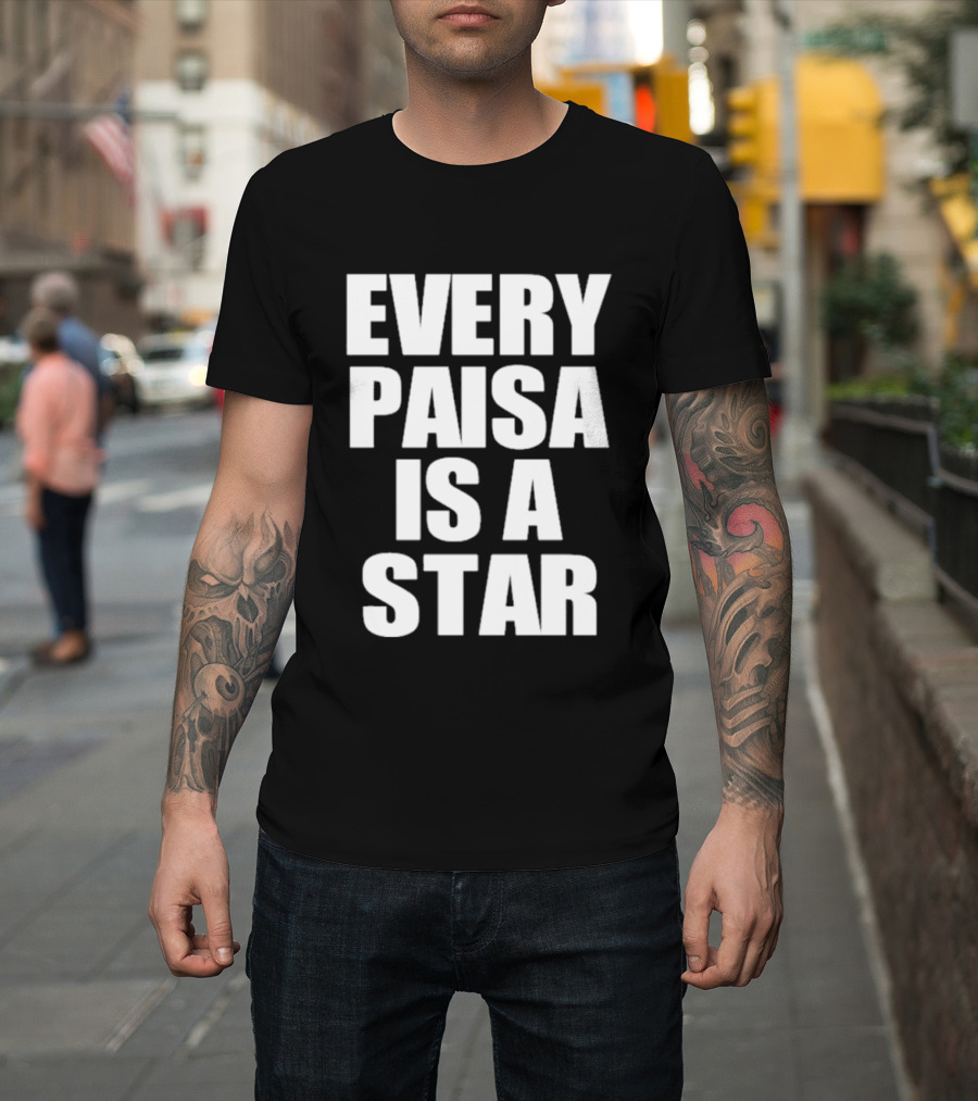 Every Paisa Is A Star Motivational T-Shirt