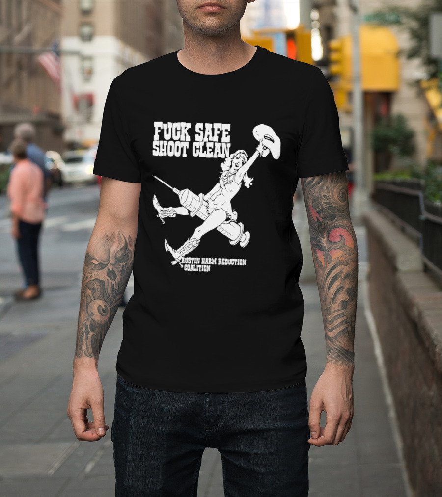 Fuck Safe Shoot Clean Austin Harm Reduction Coalition Cowboy Rides Syringe T-Shirt