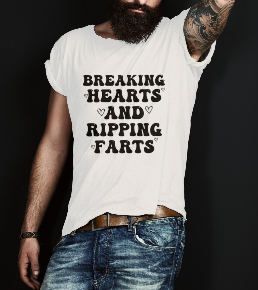 Breaking Hearts And Ripping Farts Playful Humor T-Shirt