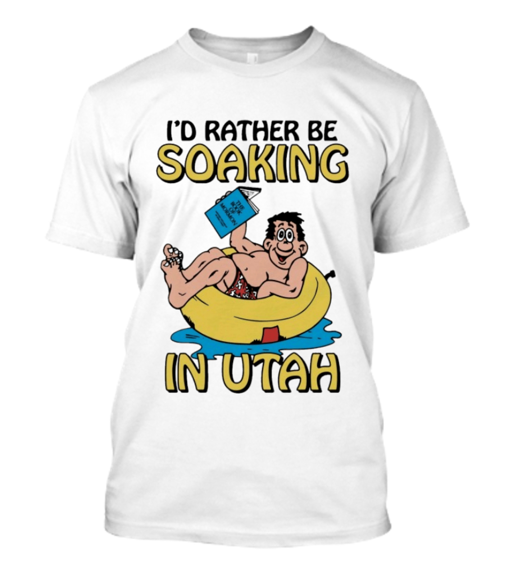 I'd Rather Be Soaking In Utah The Book Of Mormon Fun Relaxing Character With Yellow Inner Tube T-Shirt