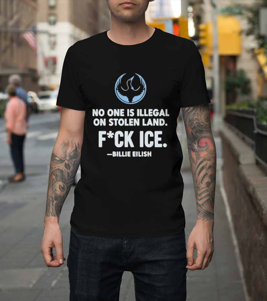 Billie Eilish No One Is Illegal On Stolen Land F*ck Ice Rebellion Alliance T-Shirt