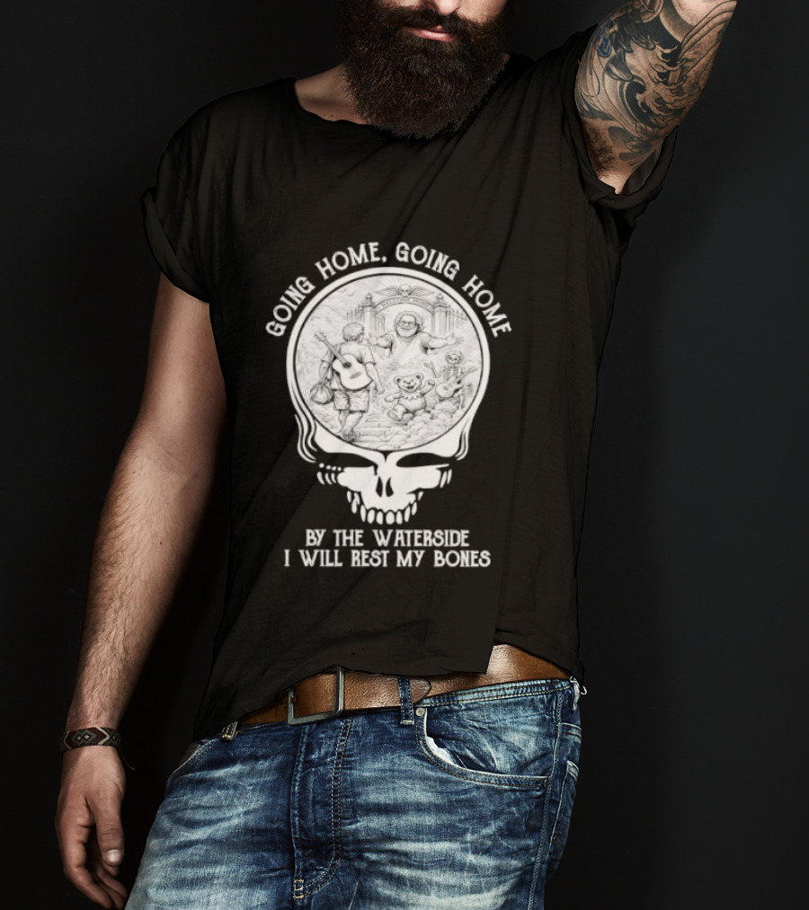 Grateful Dead Skull Going Home By The Waterside I Will Rest My Bones T-Shirt