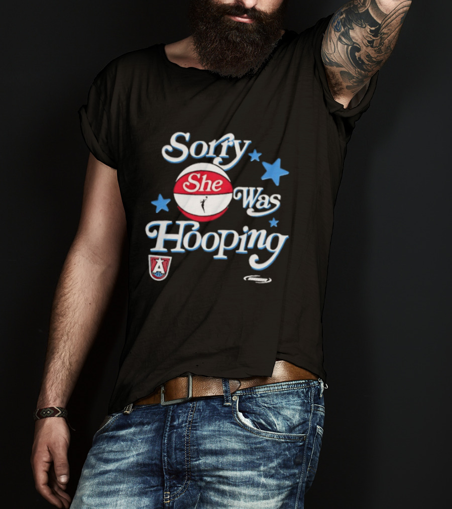 Sorry She Was Hooping Atlanta Dream Stars T-Shirt