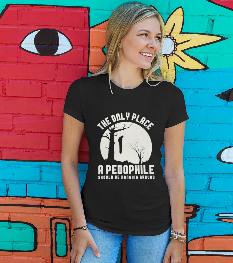 The Only Place A Pedophile Should Be Haging Around T-Shirt