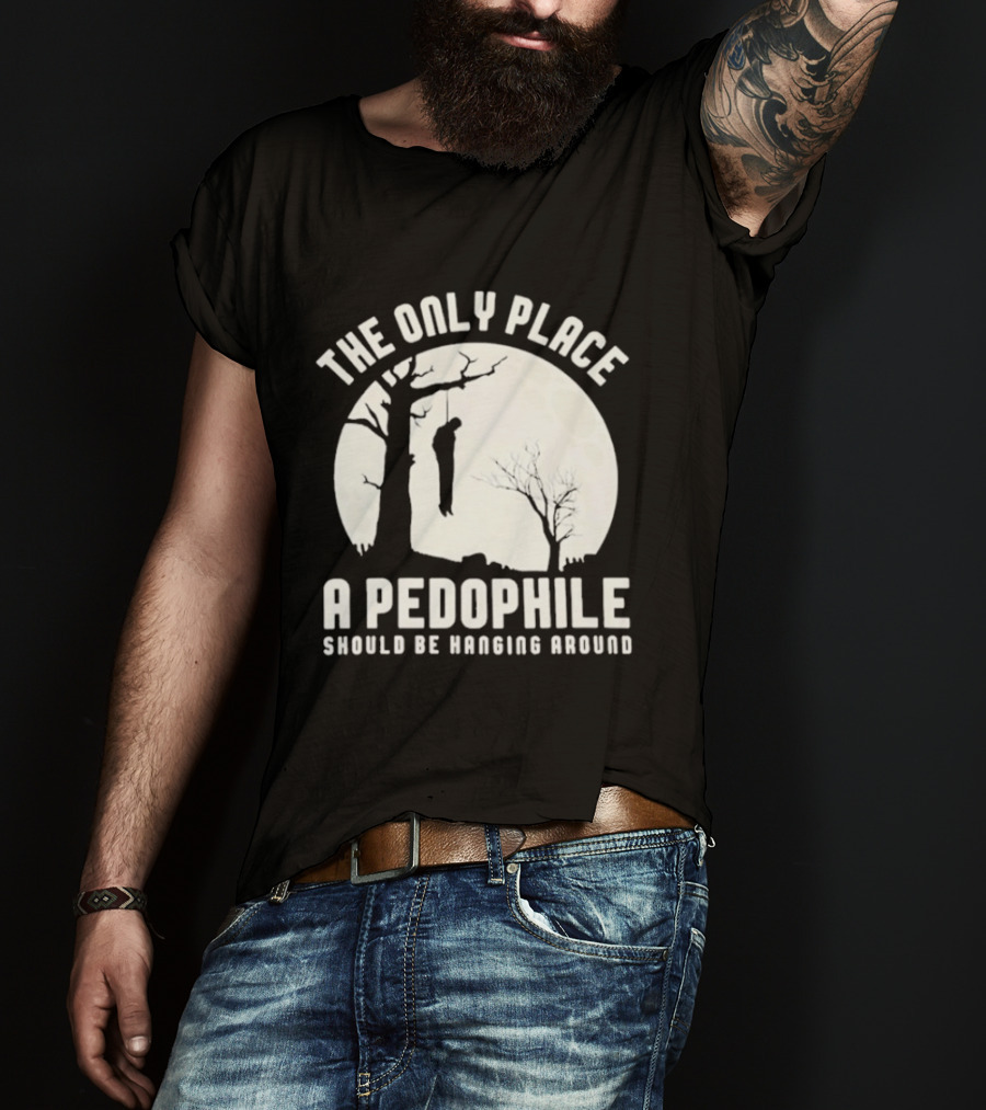 The Only Place A Pedophile Should Be Haging Around T-Shirt