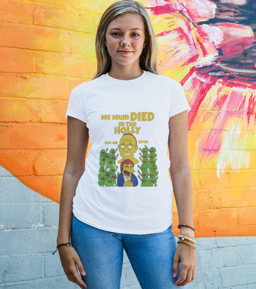 Me Mum Died In The Holly Buy Me Book Groyper Meme T-Shirt
