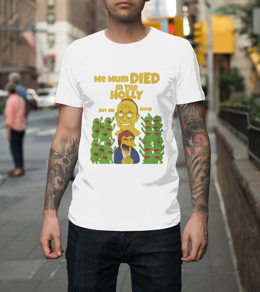 Me Mum Died In The Holly Buy Me Book Groyper Meme T-Shirt