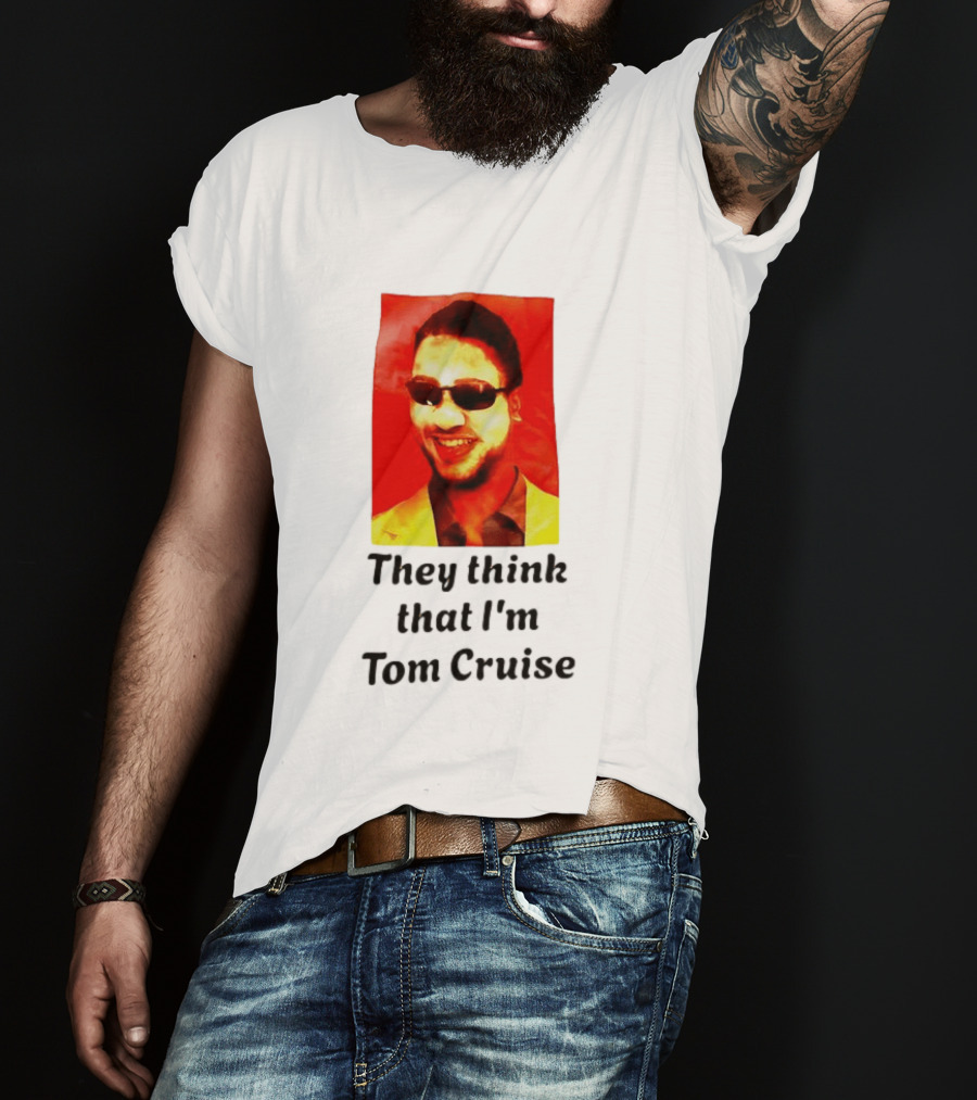 They Think That I'm Tom Cruise Sunglasses Smile T-Shirt