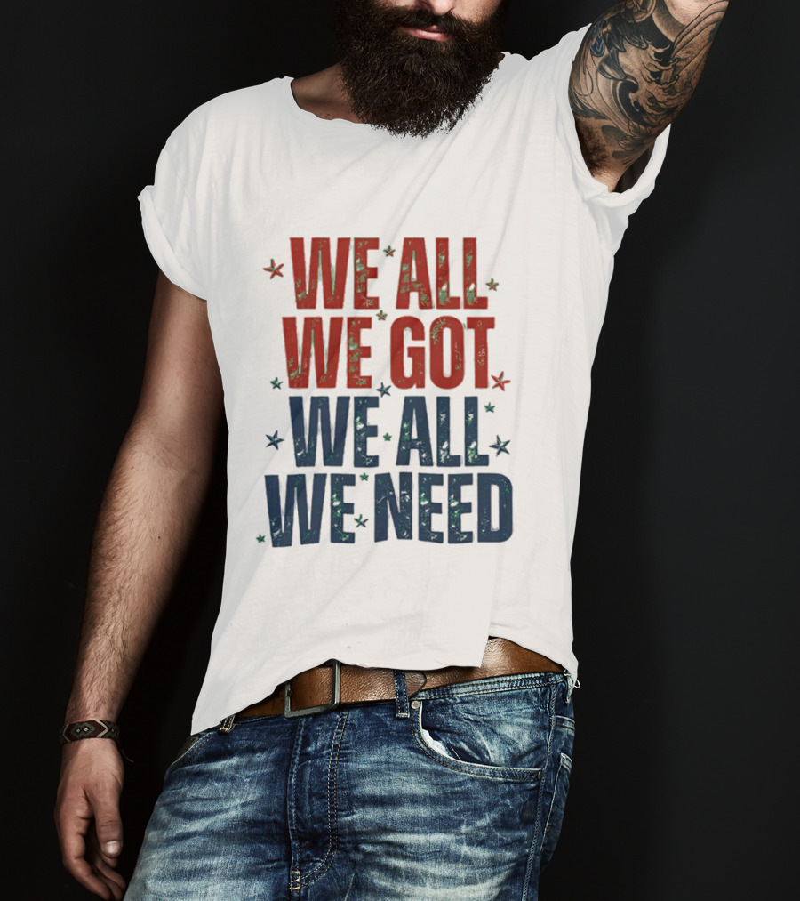 We All We Got We All We Need New England Patriots Stars Red Blue T-Shirt