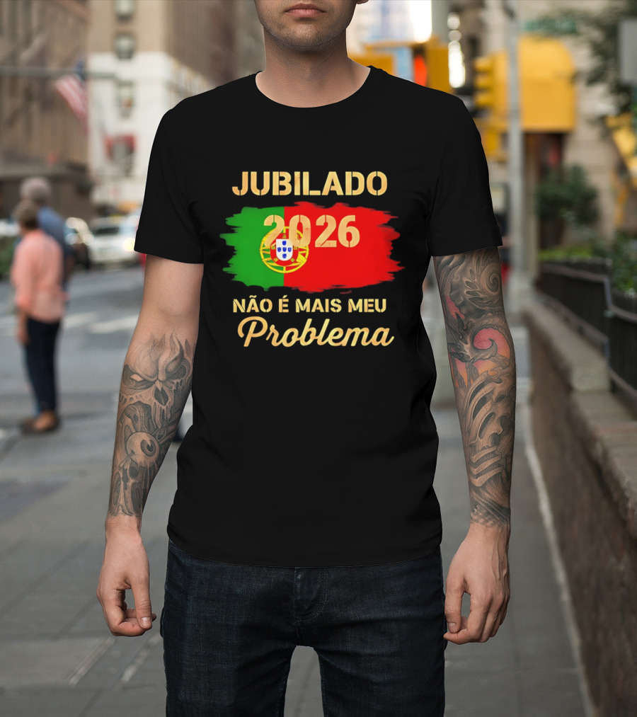 Jubilado 2026 Portugal Não É Mais Meu Problema T-Shirt