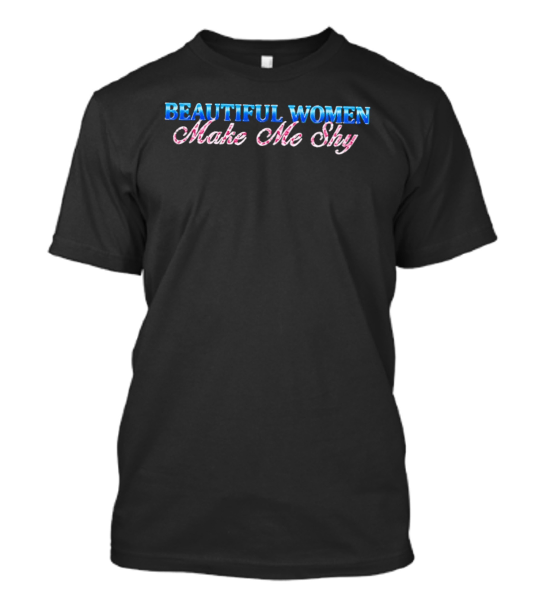 Beautiful Women Make Me Shy T-Shirt