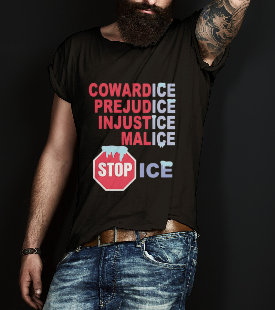 Cowardice Prejudice Injustice Malice Stop ICE Text With Icy Stop Sign T-Shirt