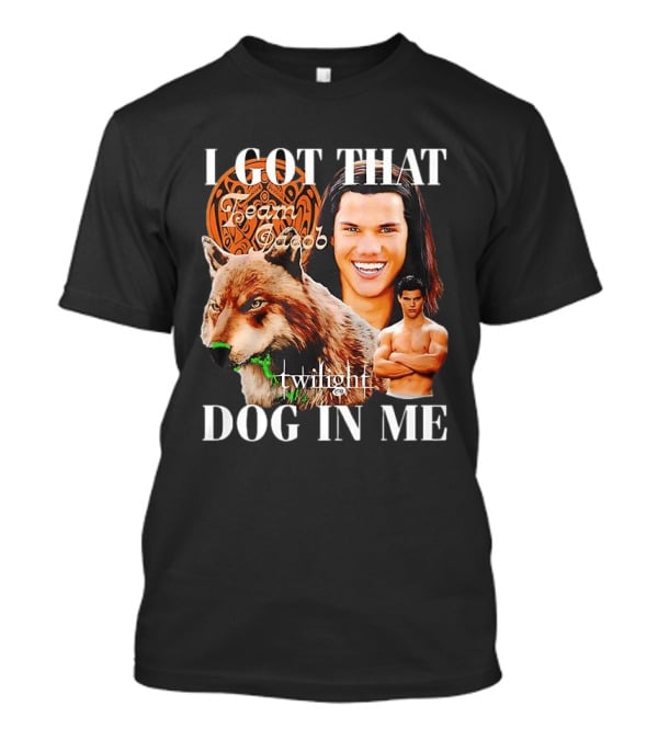 Jacob Black Twilight Team Jacob I Got That Dog In Me T-Shirt