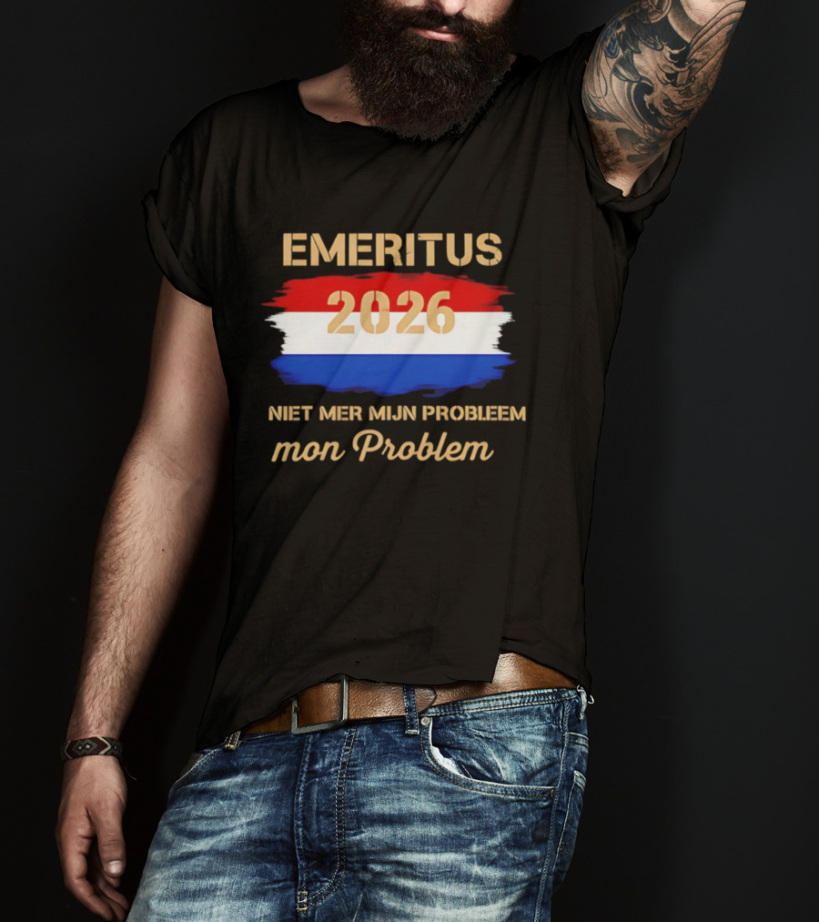 Emeritus 2026 Niet Mer Mijn Probleem Mon Problem Flag T-Shirt