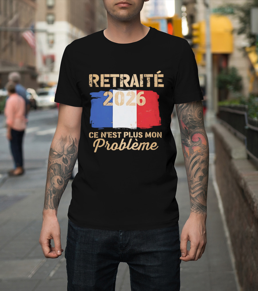 Retraité 2026 Ce N'est Plus Mon Problème France Flag T-Shirt