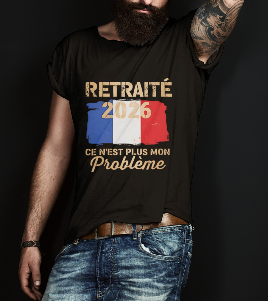 Retraité 2026 Ce N'est Plus Mon Problème France Flag T-Shirt