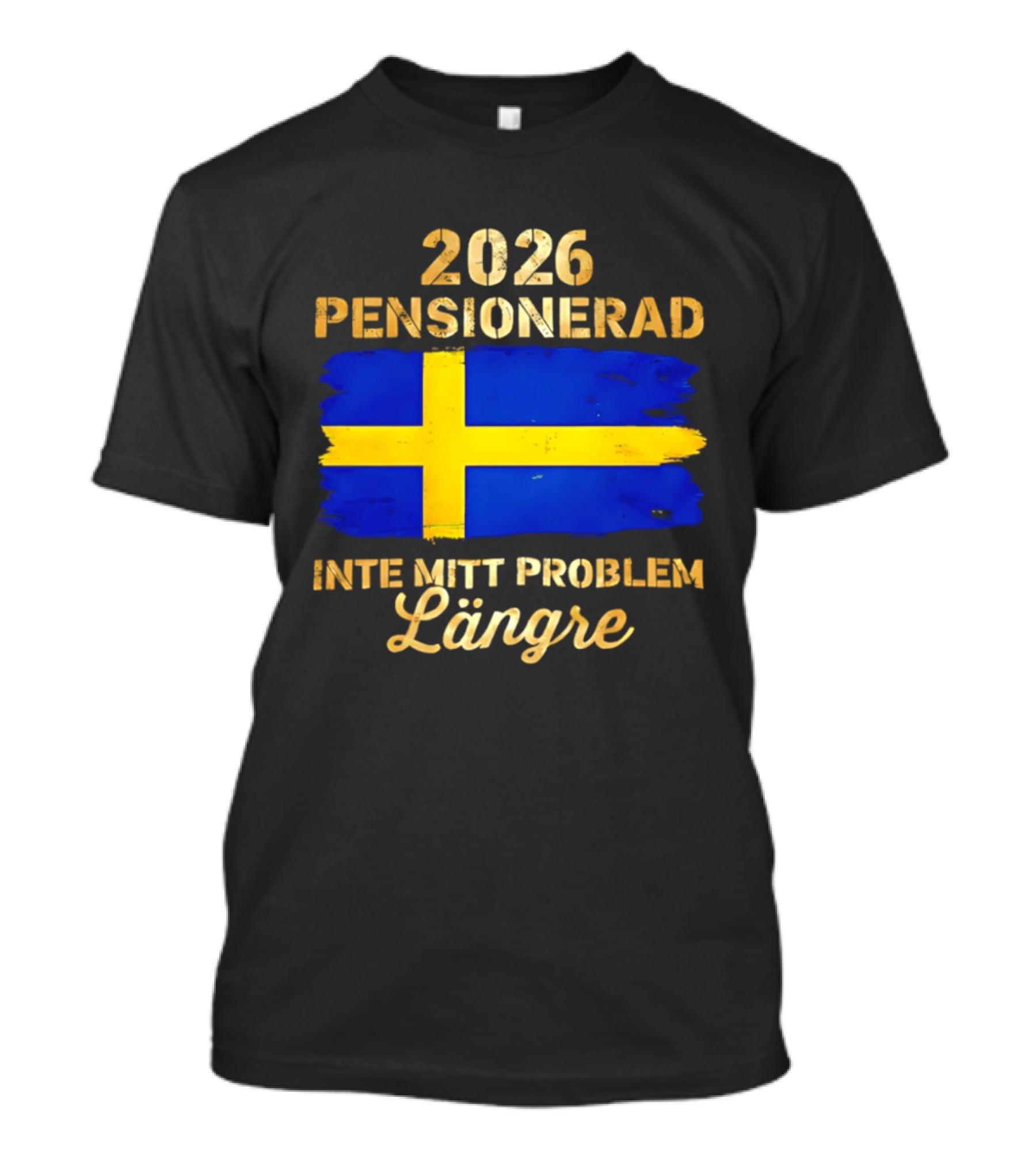 2026 Pensionerad Inte Mitt Problem Längre Svenska Flagga T-Shirt