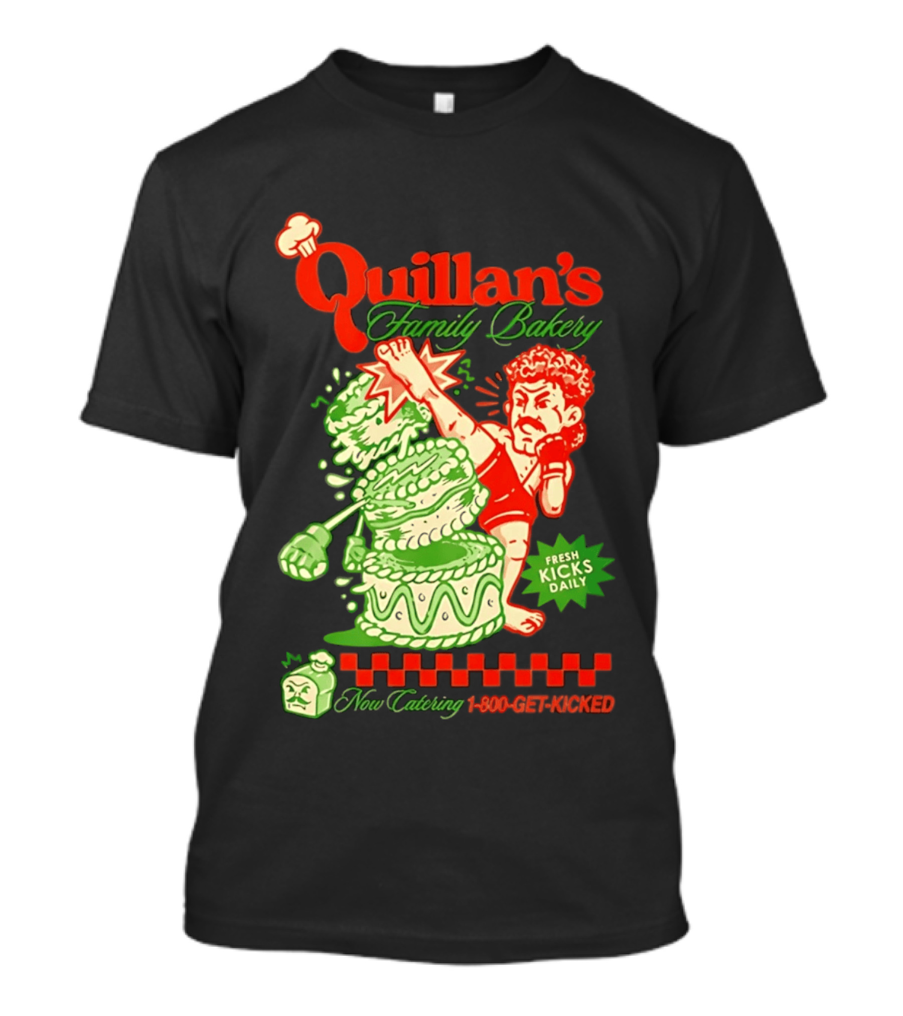 Quillan's Family Bakery Fresh Kicks Daily 1 800 Get Kicked T-Shirt