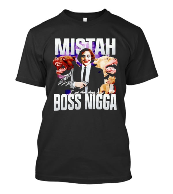 MISTAH Joker I Got That Dawg In Me Boss Nigga T-Shirt
