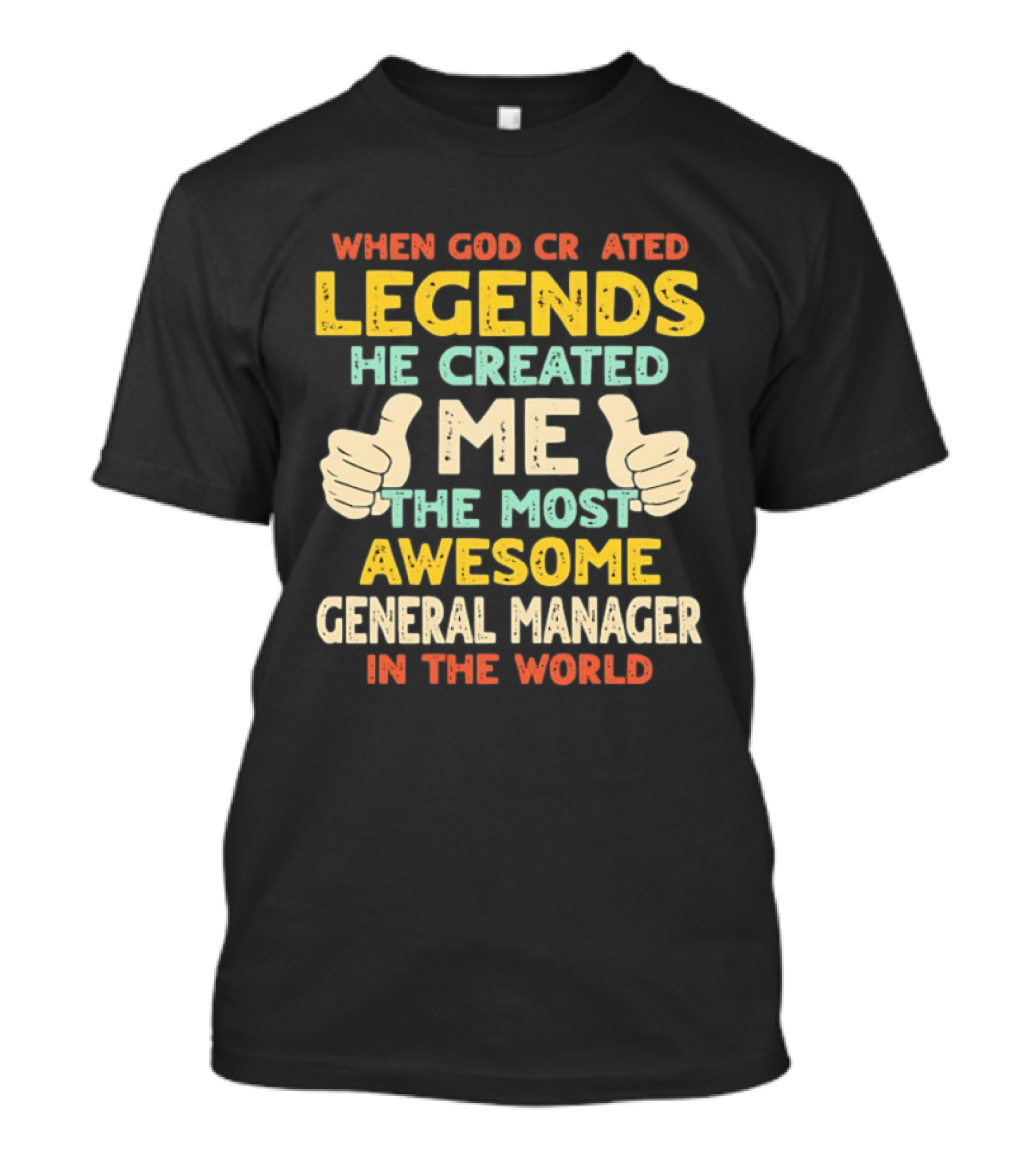 When God Created Legends He Created Me The Most Awesome General Manager In The World T-Shirt
