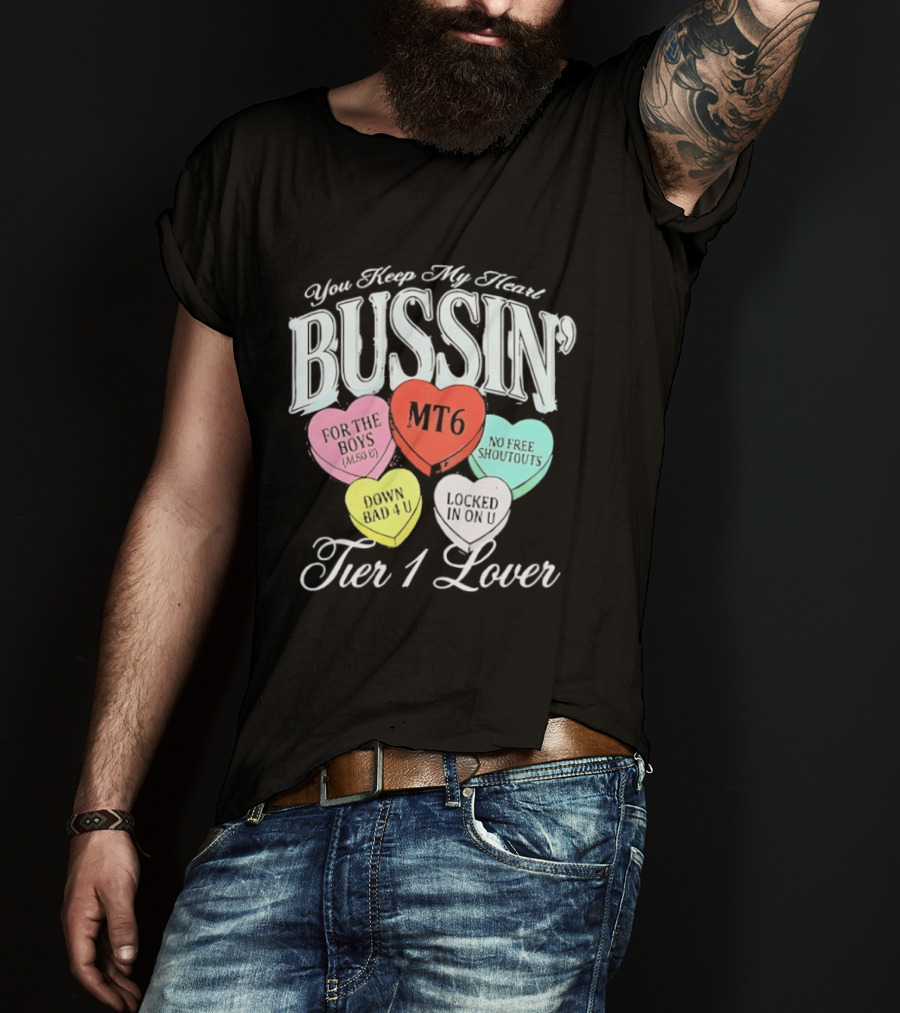 You Keep My Heart Bussin MT6 Tier 1 Lover For The Boys No Free Shoutouts Down Bad 4 U Locked In On U T-Shirt