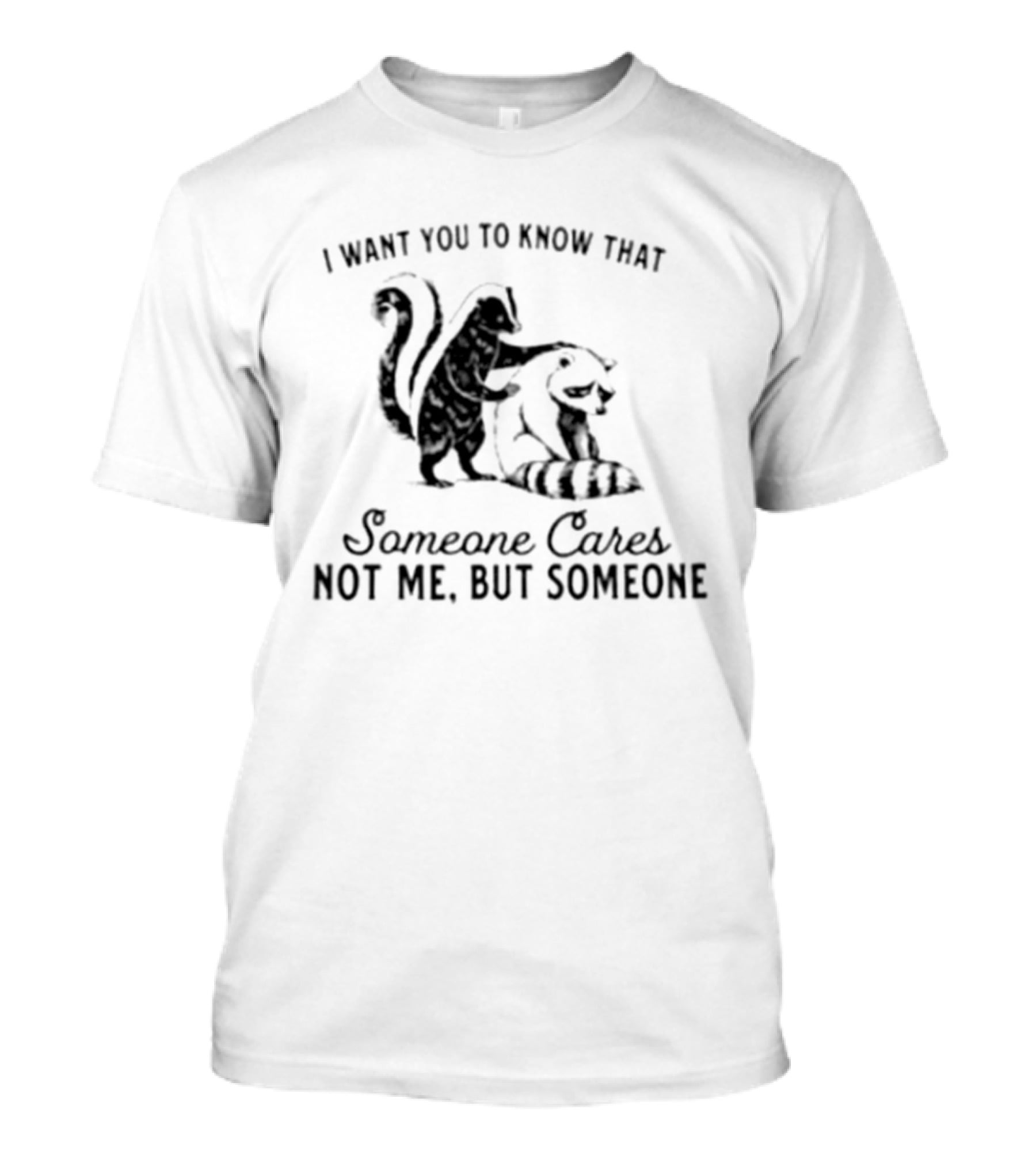 Skunk And Raccoon Someone Cares Not Me But Someone T-Shirt