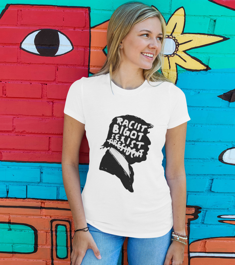 Racist Bigot Sexist President T-Shirt