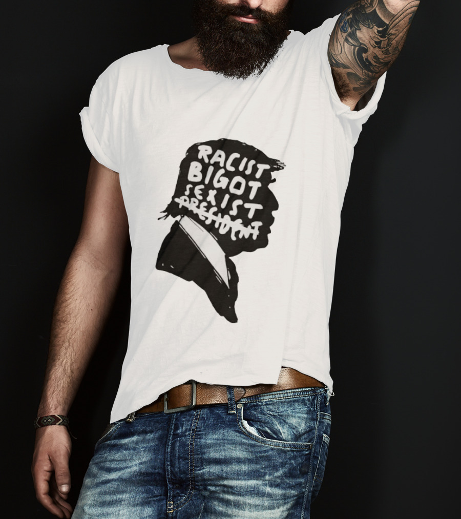 Racist Bigot Sexist President T-Shirt