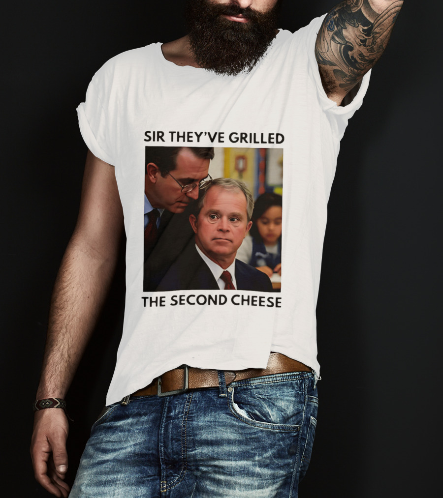 Sir They've Grilled The Second Cheese Meme Bush Schoolroom Whisper T-Shirt