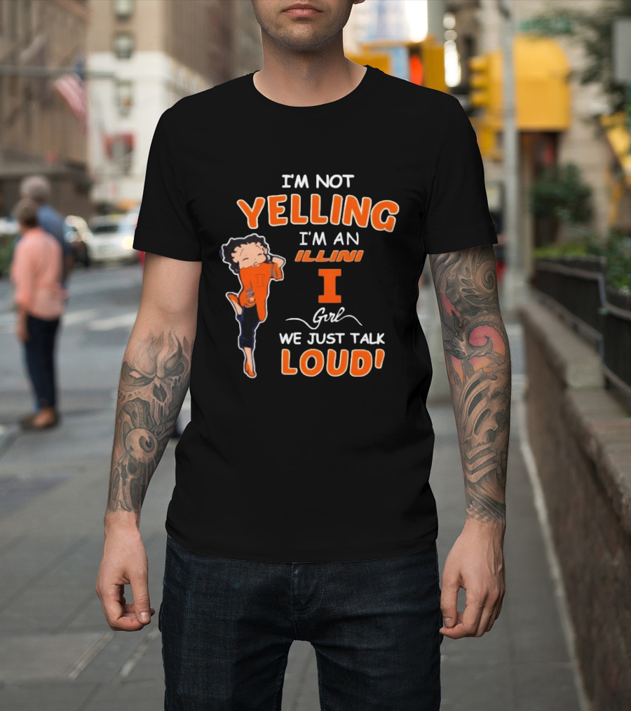 I'm Not Yelling I'm An Illini Girl We Just Talk Loud T-Shirt