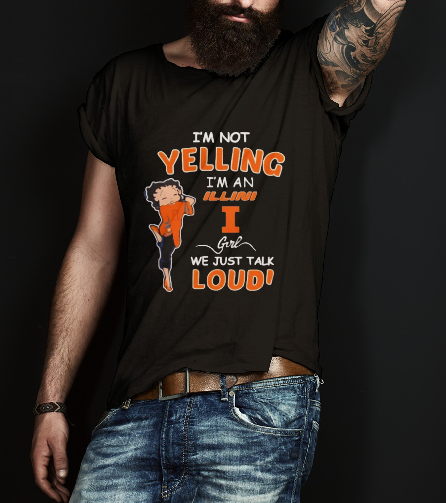 I'm Not Yelling I'm An Illini Girl We Just Talk Loud T-Shirt