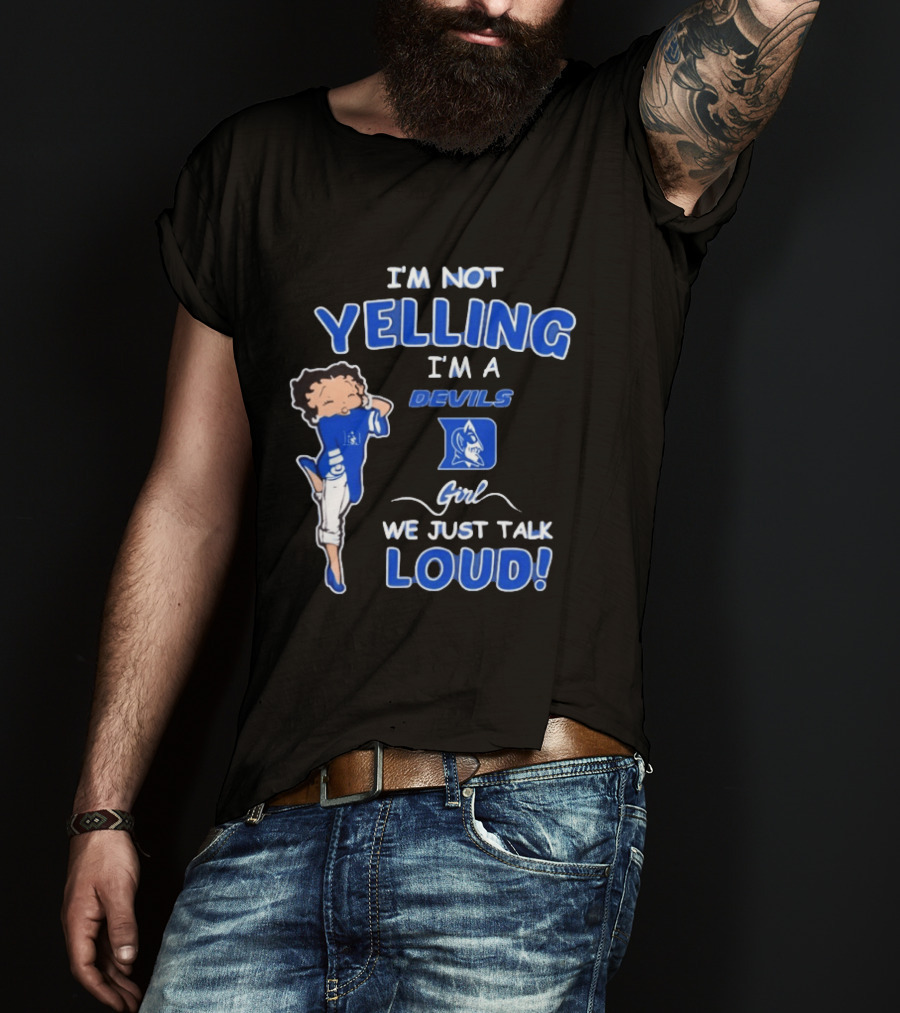 I'm Not Yelling I'm A Duke Devils Girl We Just Talk Loud T-Shirt