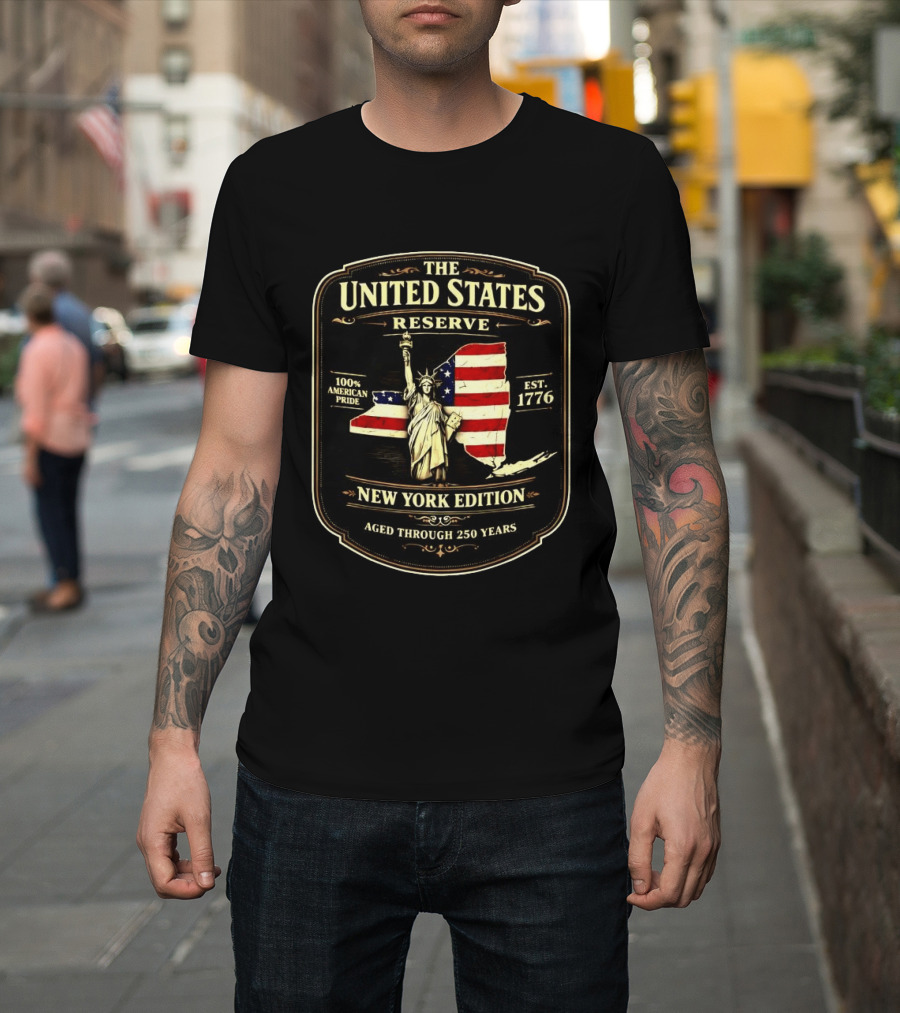 The United States Reserve New York Edition Statue Of Liberty American Flag 100% American Pride Est. 1776 Aged Through 250 Years T-Shirt