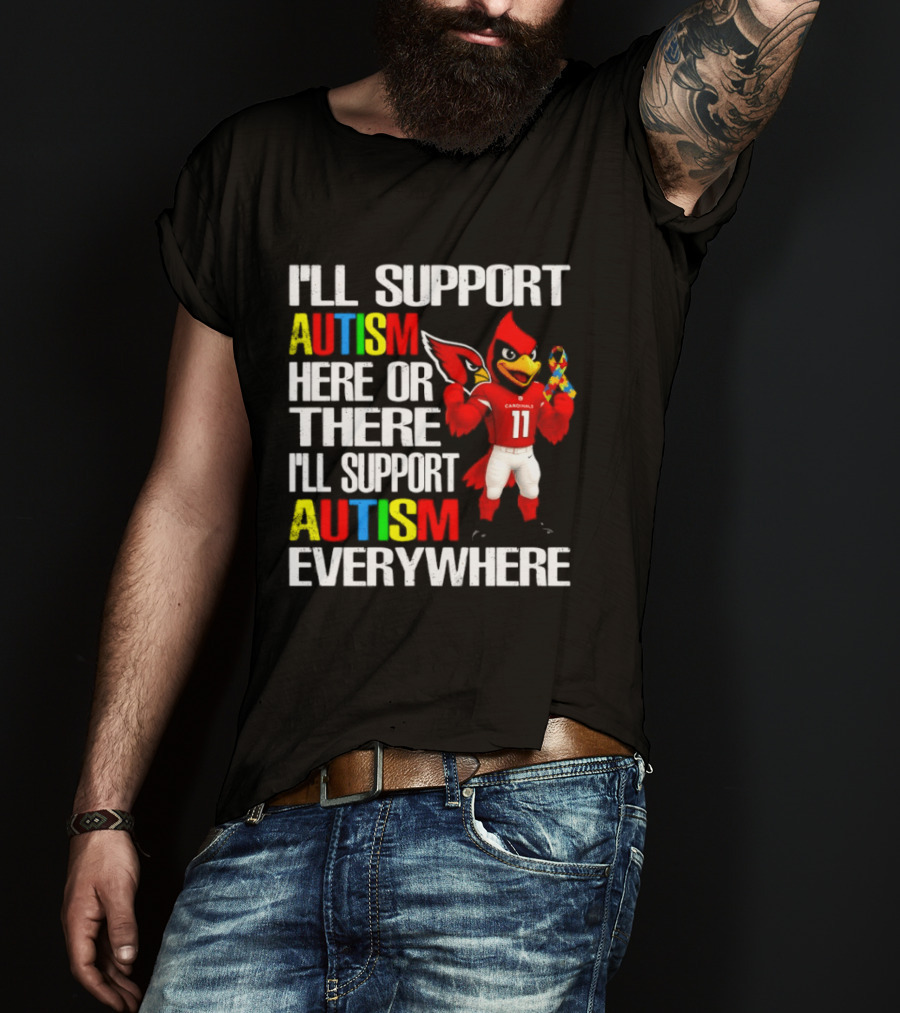 Arizona Cardinals I'll Support Autism Here Or There I'll Support Autism Everywhere T-Shirt
