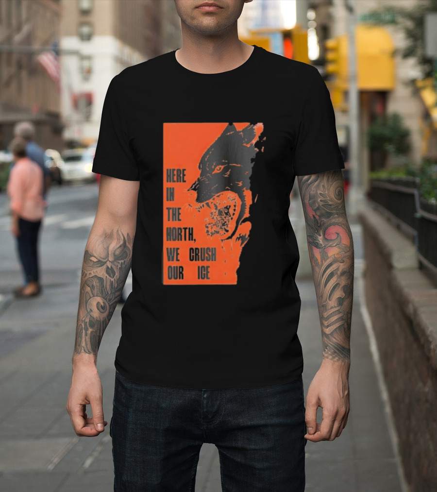 Here In The North We Crush Our Ice Wolf T-Shirt