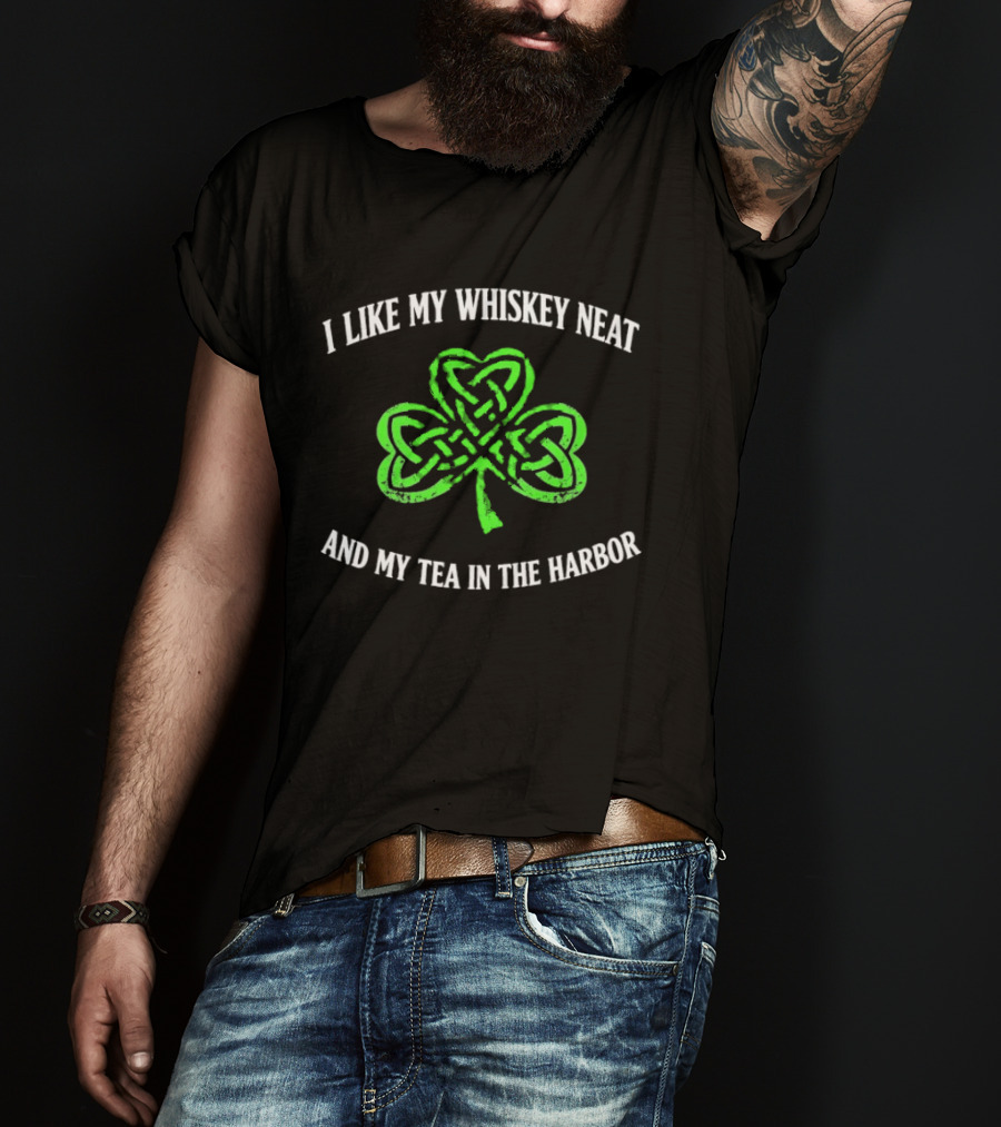 I Like My Whiskey Neat And My Tea In The Harbor Shamrock T-Shirt