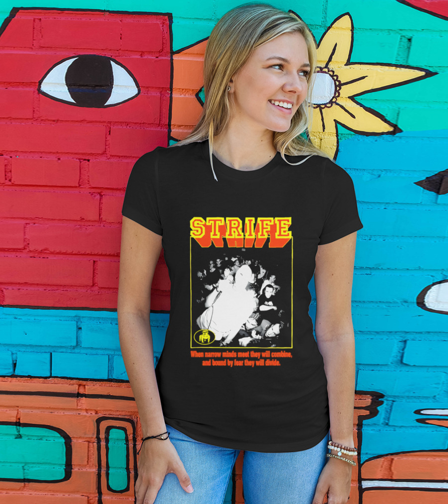 Strife When Narrow Minds Meet They Will Combine T-Shirt