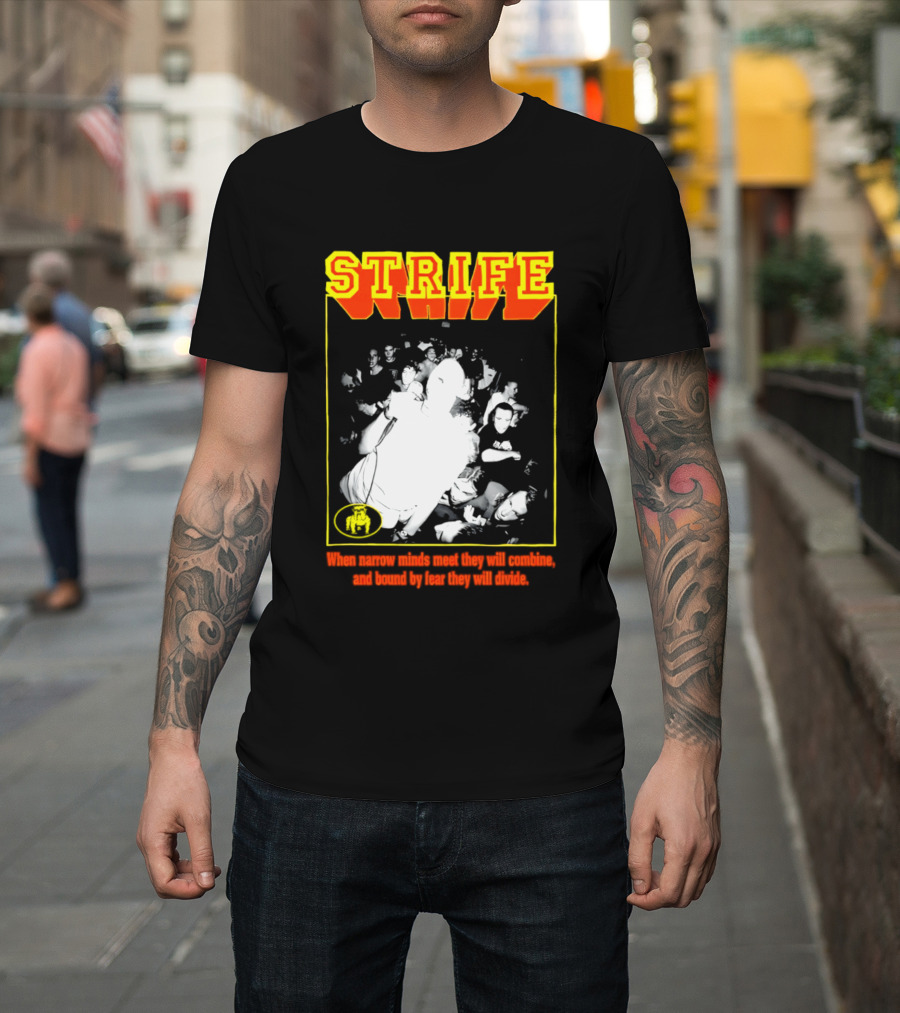 Strife When Narrow Minds Meet They Will Combine T-Shirt