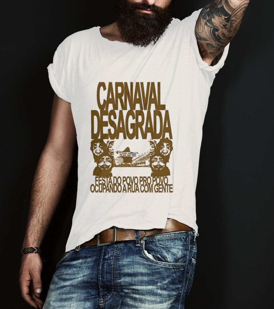 Carnaval Desagrada Festa Do Povo Pro Povo Ocupando A Rua Com Gente T-Shirt