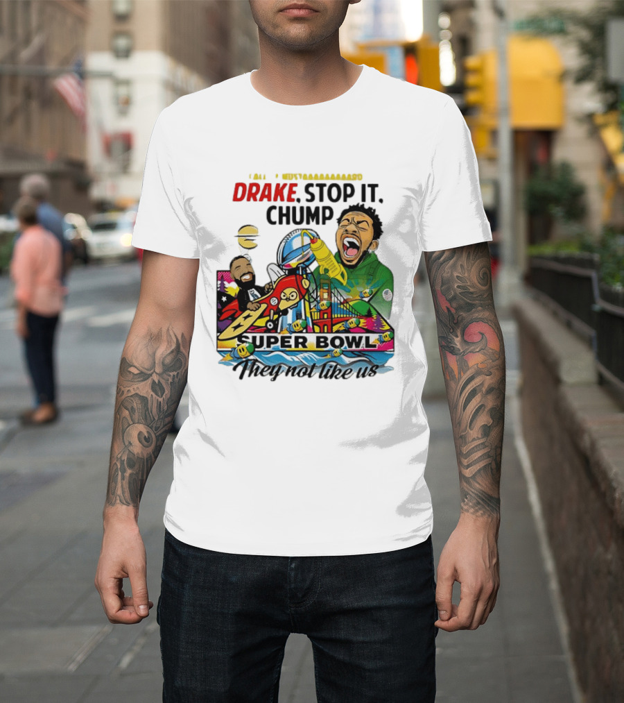 Drake Stop It Chuump Call Of Mustard Super Bowl They Not Like Us 9 11 T-Shirt