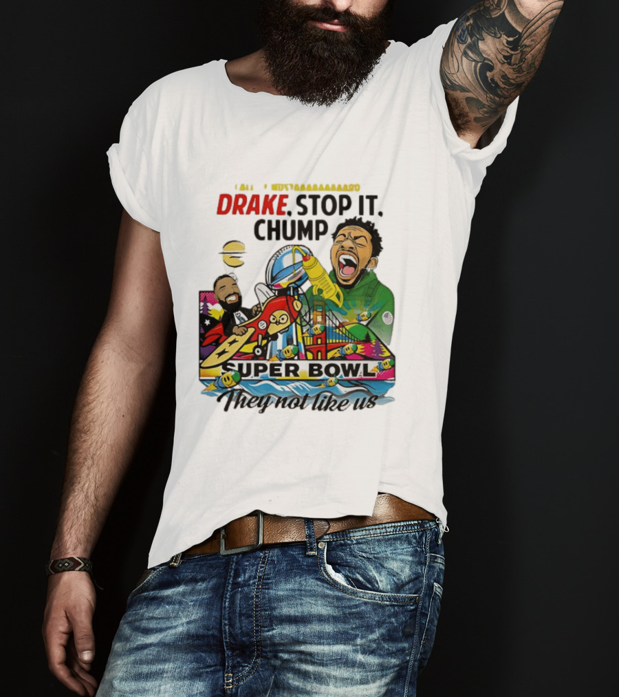 Drake Stop It Chuump Call Of Mustard Super Bowl They Not Like Us 9 11 T-Shirt