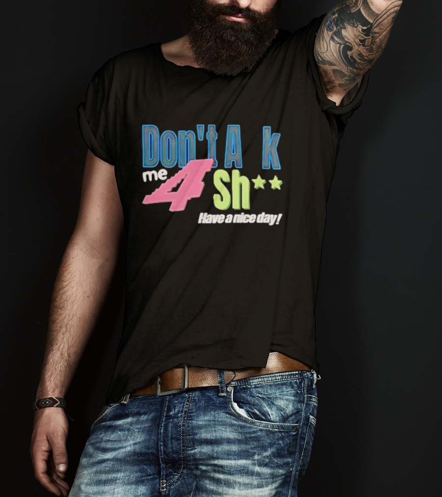 Don't Ask Me 4 Sh** Have A Nice Day Broken Planet Split Camo T-Shirt
