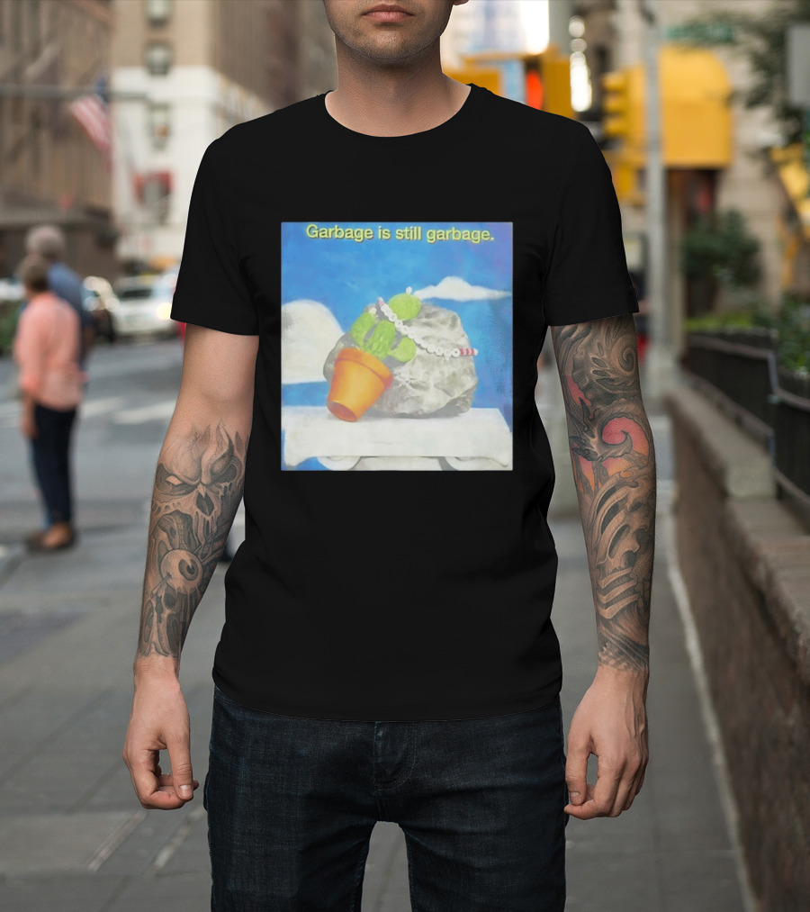 Garbage Is Still Garbage Cactus Pot Rock Collage T-Shirt