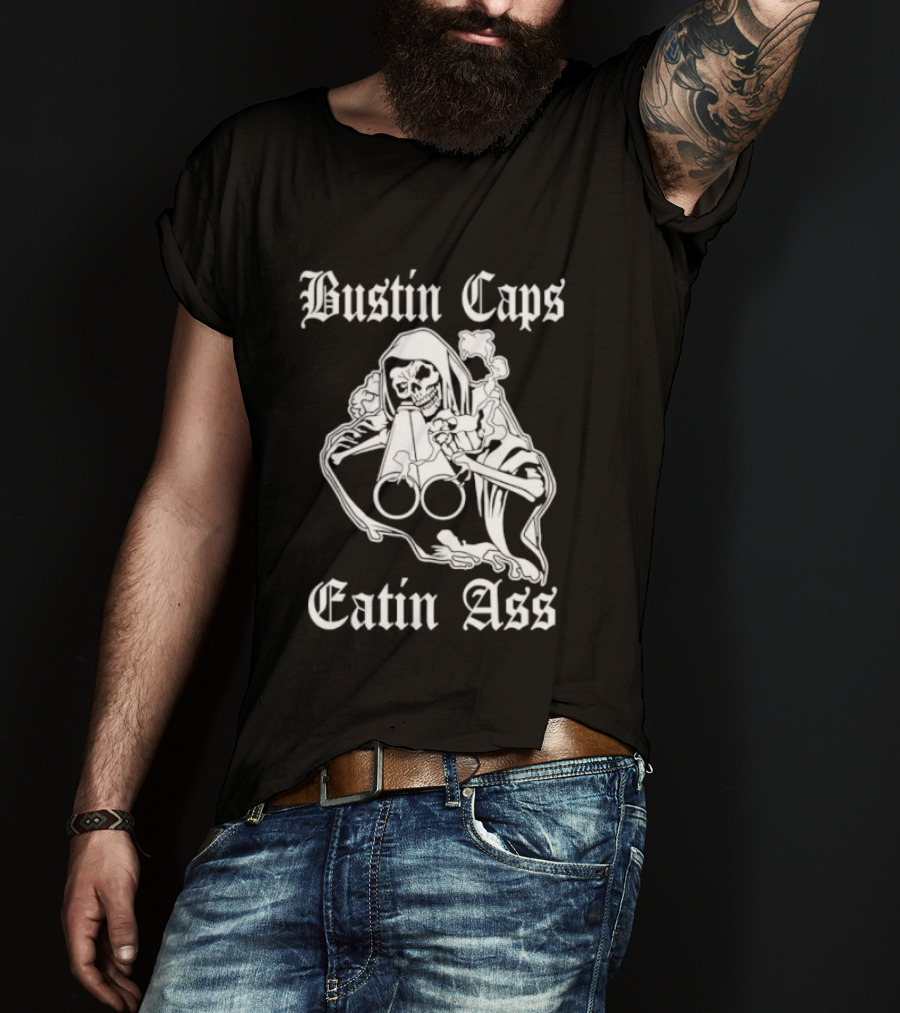 Bustin Caps Eatin Ass Grim Reaper Shotgun Skull T-Shirt