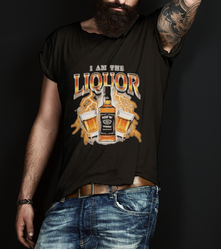 I Am The Liquor NSFW Whiskey Beers Bottle Lightning T-Shirt