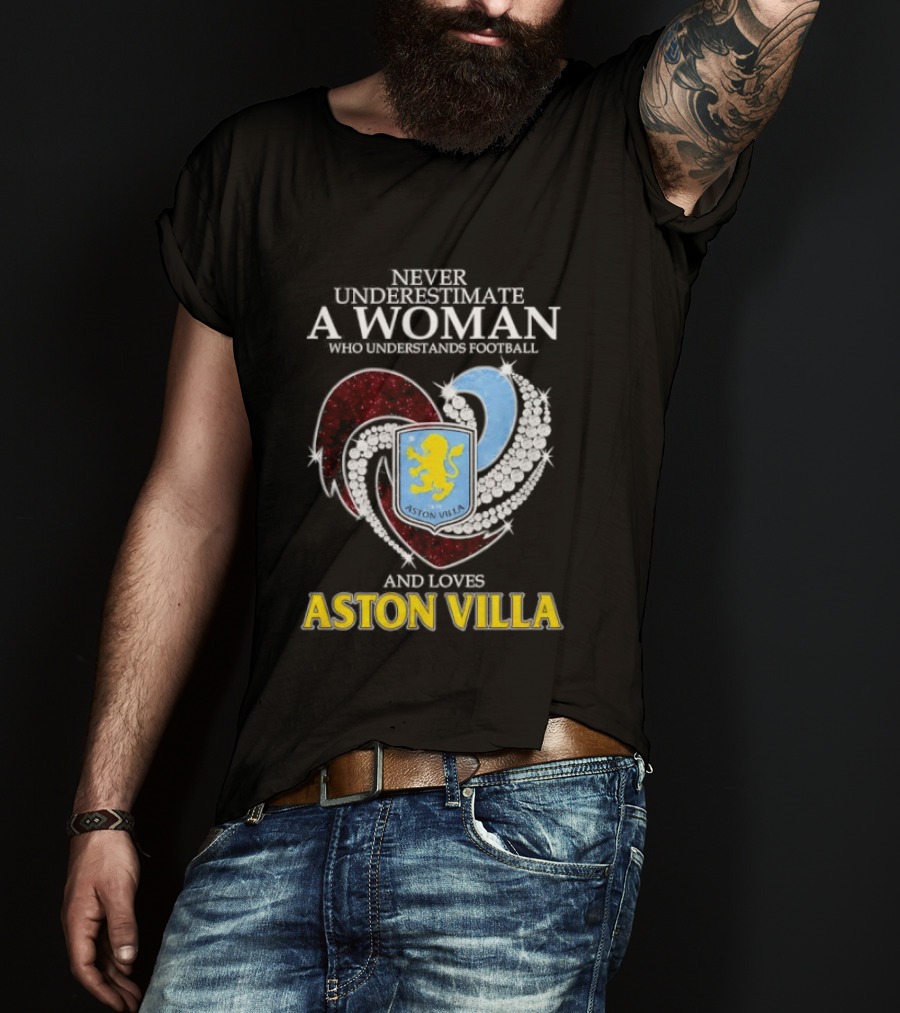 Never Underestimate A Woman Who Understands Football And Loves Aston Villa T-Shirt