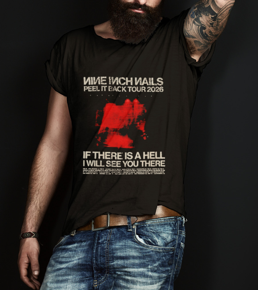 Nine Inch Nails Peel It Back Tour 2026 If There Is A Hell I Will See You There T-Shirt